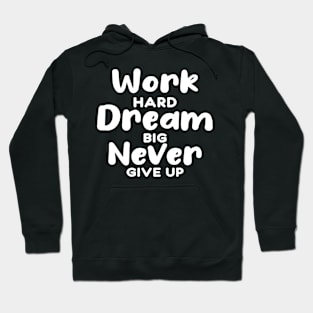 Work Hard Dream Big Never Give Up Hoodie